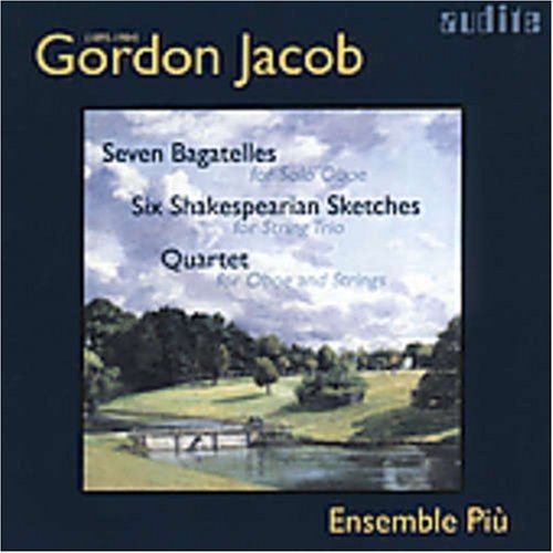 Gordon Jacob: Seven Bagatelles; Six Shakespearian Sketches; Quartet
