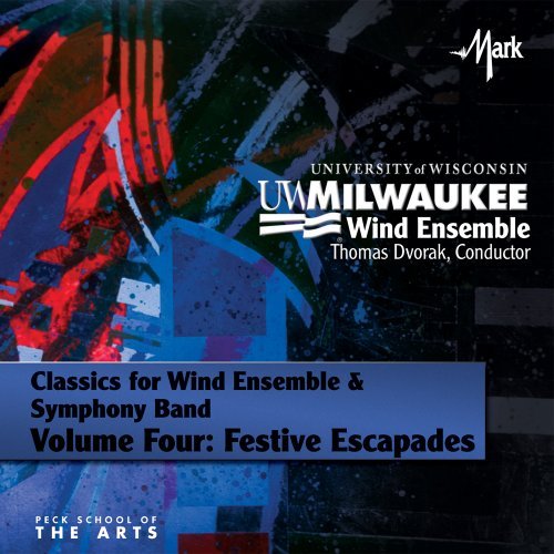 Classics for Wind Ensemble & Symphony Volume Four: Festive Escapades